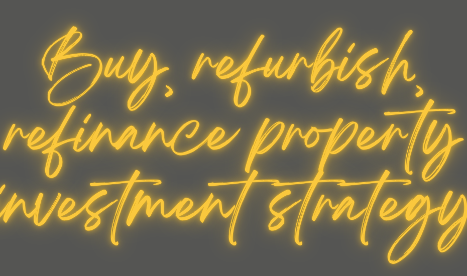 Buy, refurbish, refinance property investment strategy